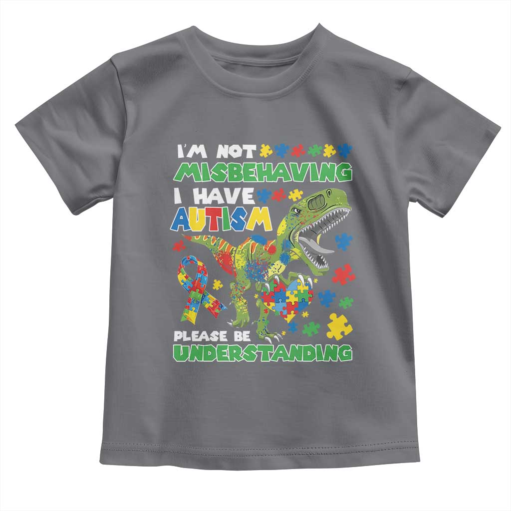 Funny Autism Awareness Dinosaur Toddler T Shirt I'm Not Misbehaving I Have Autism Please Be Understanding