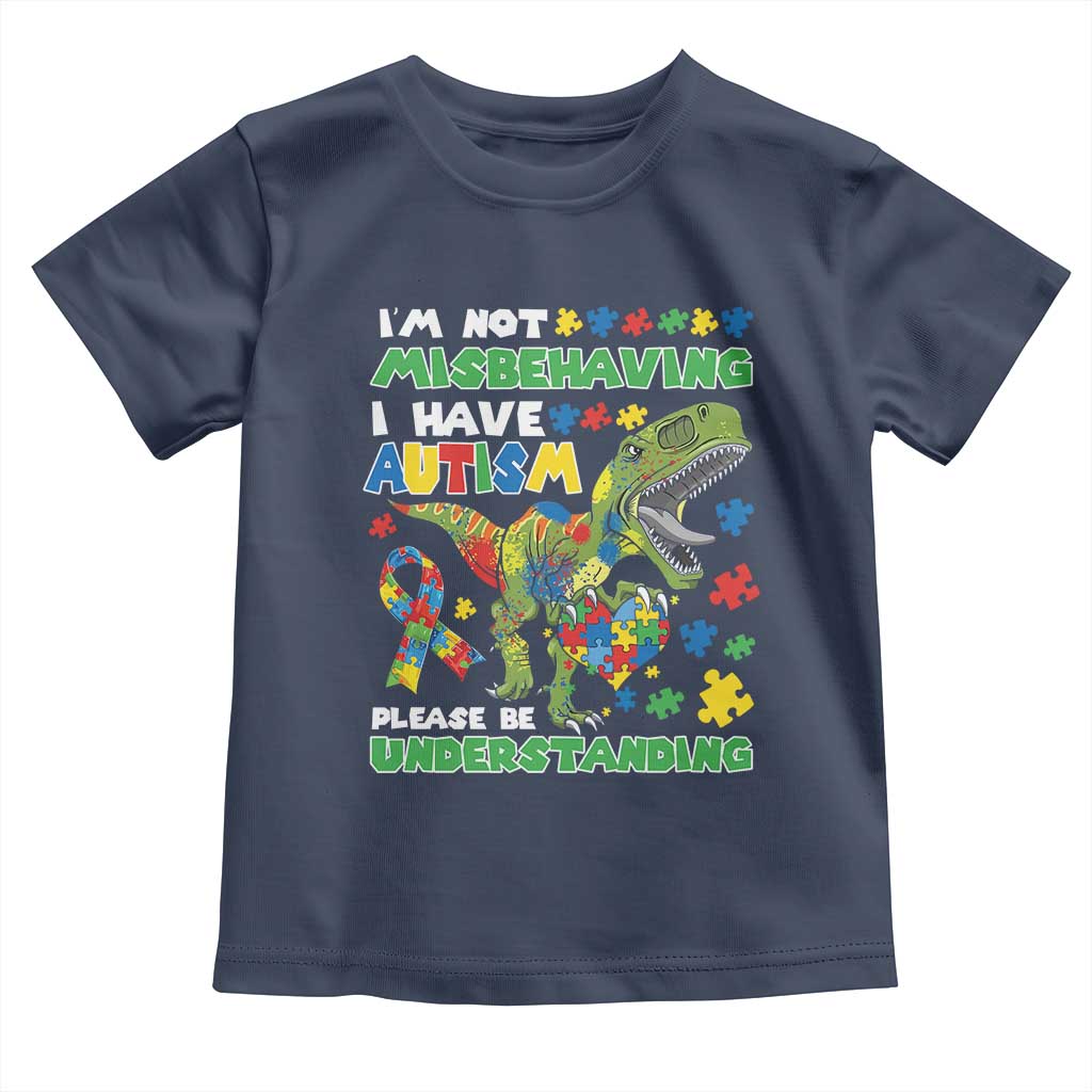 Funny Autism Awareness Dinosaur Toddler T Shirt I'm Not Misbehaving I Have Autism Please Be Understanding