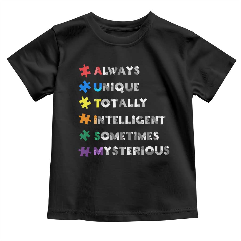 Funny Autism Awareness Toddler T Shirt Always Unique Totally Intelligent Sometimes Mysterious