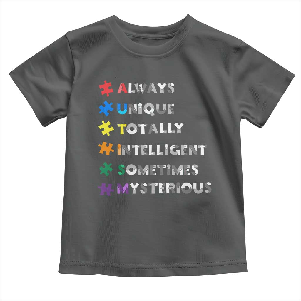 Funny Autism Awareness Toddler T Shirt Always Unique Totally Intelligent Sometimes Mysterious