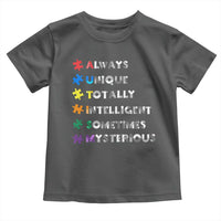 Funny Autism Awareness Toddler T Shirt Always Unique Totally Intelligent Sometimes Mysterious