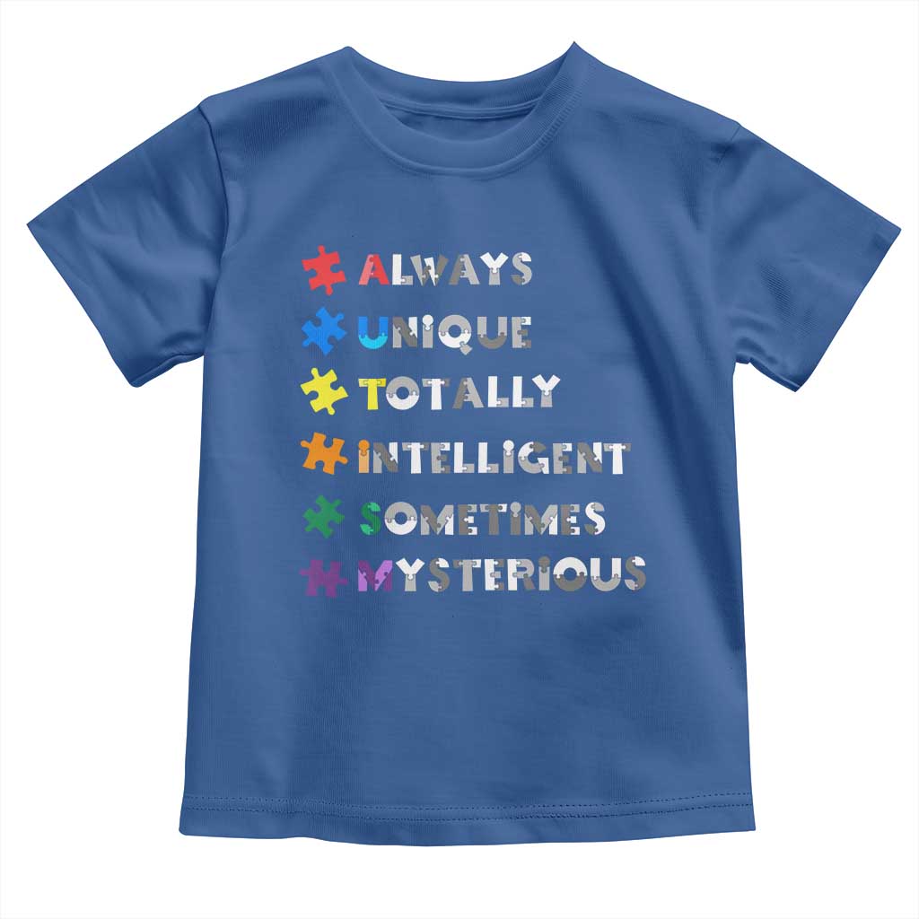Funny Autism Awareness Toddler T Shirt Always Unique Totally Intelligent Sometimes Mysterious