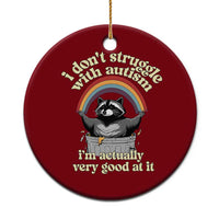 Funny I Don't Struggle With Autism I'm Actually Very Good At It Ceramic Ornament Autistic Racoon