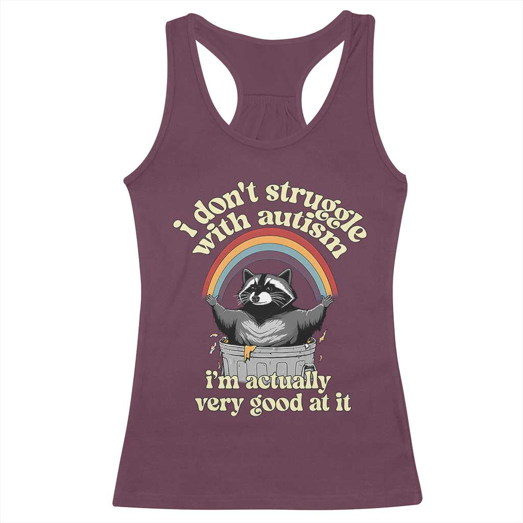 Funny I Don't Struggle With Autism I'm Actually Very Good At It Racerback Tank Top Autistic Racoon
