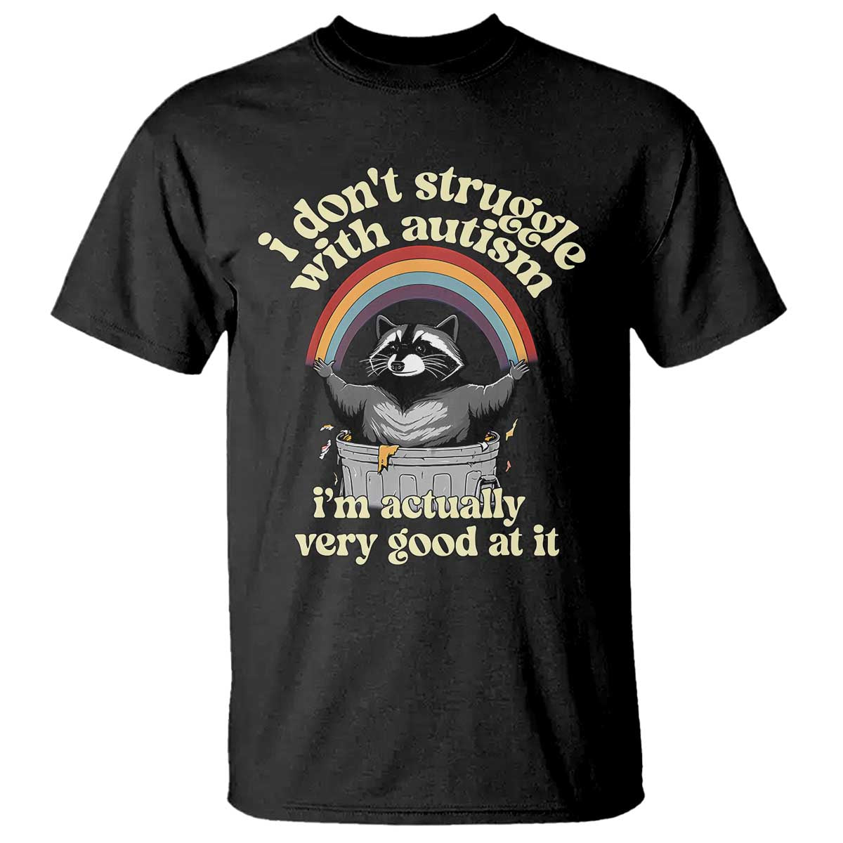 Funny I Don't Struggle With Autism I'm Actually Very Good At It T Shirt Autistic Racoon