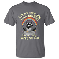 Funny I Don't Struggle With Autism I'm Actually Very Good At It T Shirt Autistic Racoon