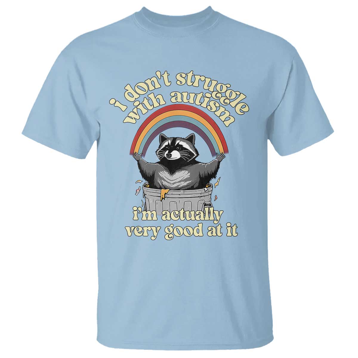 Funny I Don't Struggle With Autism I'm Actually Very Good At It T Shirt Autistic Racoon