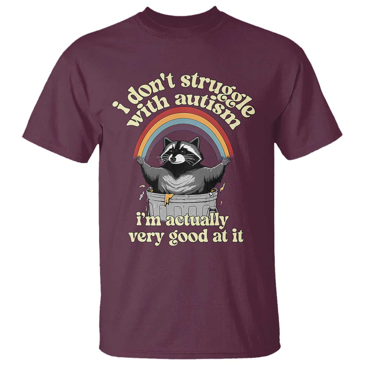 Funny I Don't Struggle With Autism I'm Actually Very Good At It T Shirt Autistic Racoon