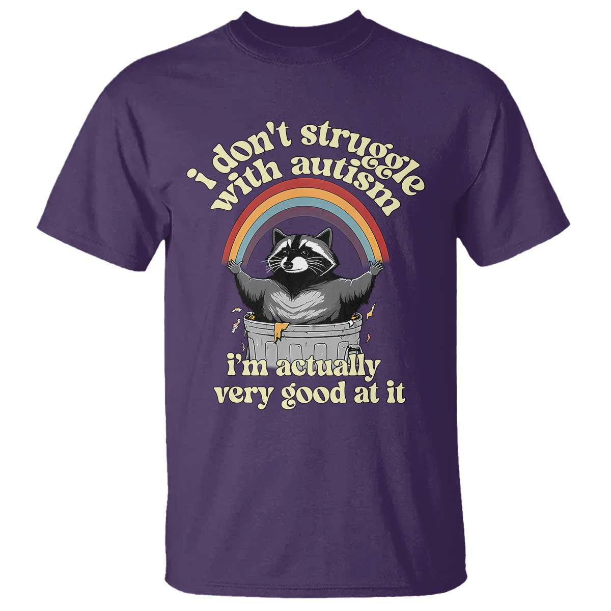 Funny I Don't Struggle With Autism I'm Actually Very Good At It T Shirt Autistic Racoon