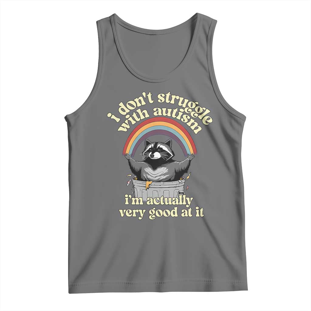 Funny I Don't Struggle With Autism I'm Actually Very Good At It Tank Top Autistic Racoon
