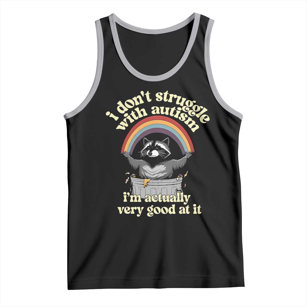 Funny I Don't Struggle With Autism I'm Actually Very Good At It Tank Top Autistic Racoon