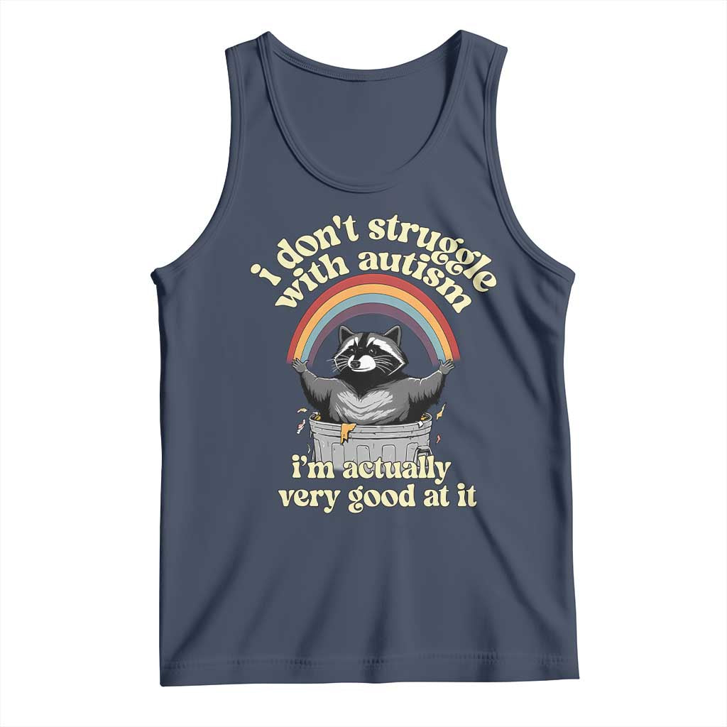 Funny I Don't Struggle With Autism I'm Actually Very Good At It Tank Top Autistic Racoon