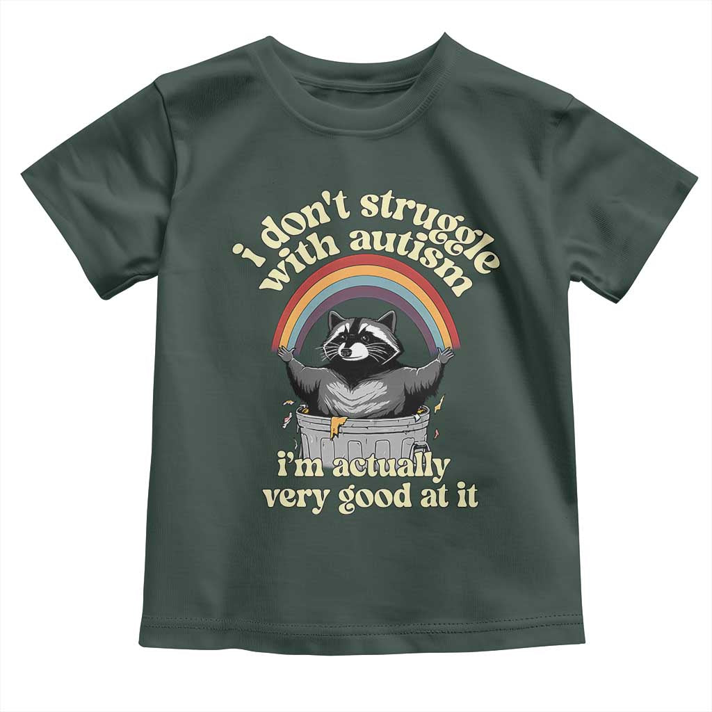 Funny I Don't Struggle With Autism I'm Actually Very Good At It Toddler T Shirt Autistic Racoon