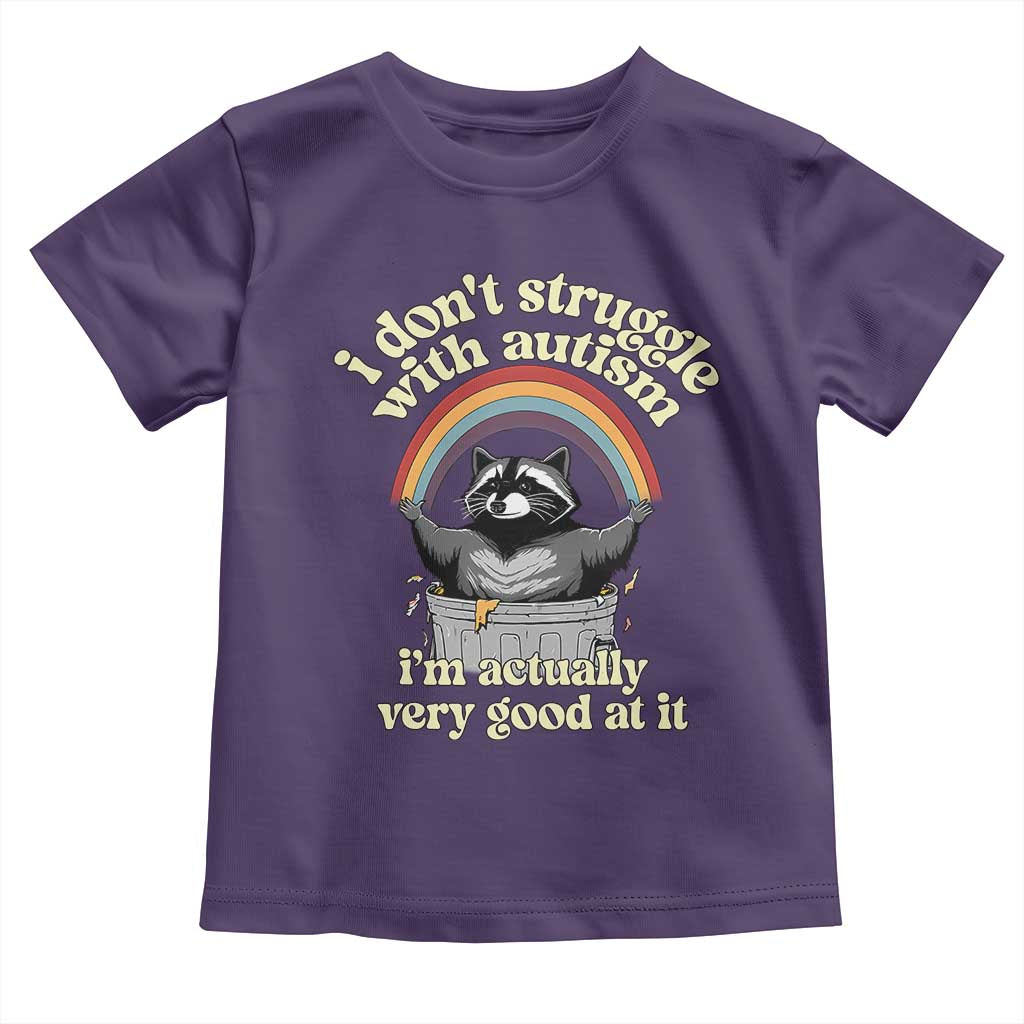 Funny I Don't Struggle With Autism I'm Actually Very Good At It Toddler T Shirt Autistic Racoon
