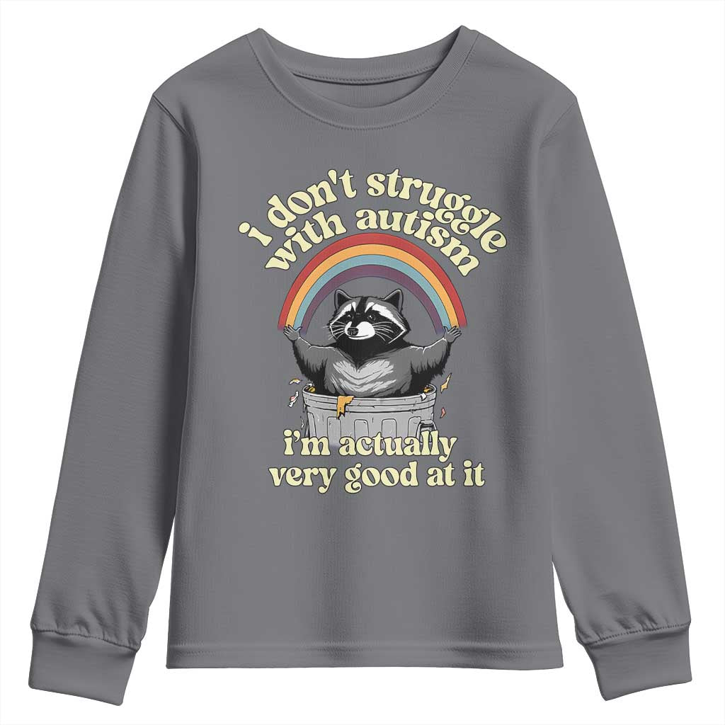 Funny I Don't Struggle With Autism I'm Actually Very Good At It Youth Sweatshirt Autistic Racoon
