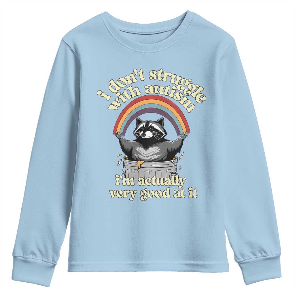 Funny I Don't Struggle With Autism I'm Actually Very Good At It Youth Sweatshirt Autistic Racoon