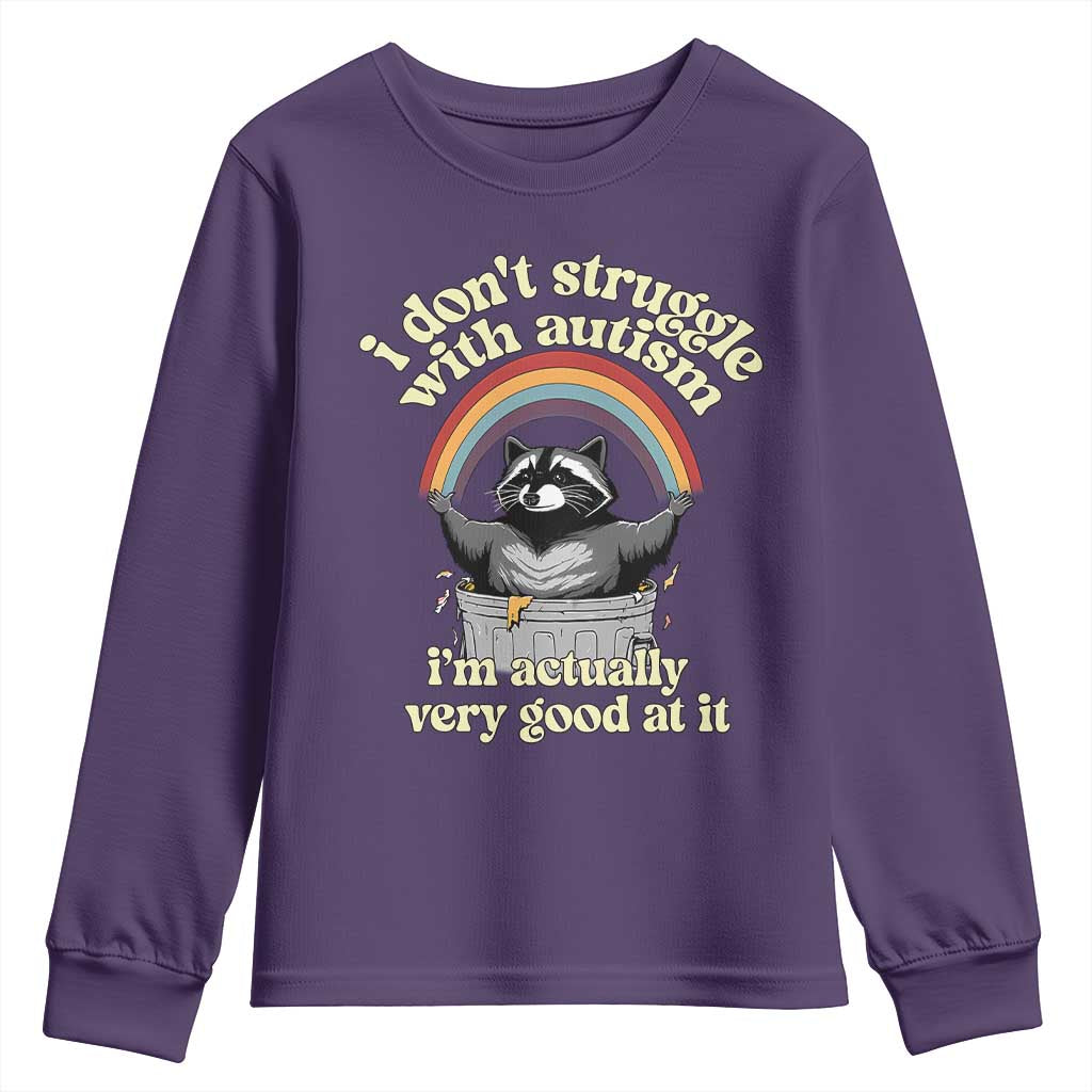 Funny I Don't Struggle With Autism I'm Actually Very Good At It Youth Sweatshirt Autistic Racoon