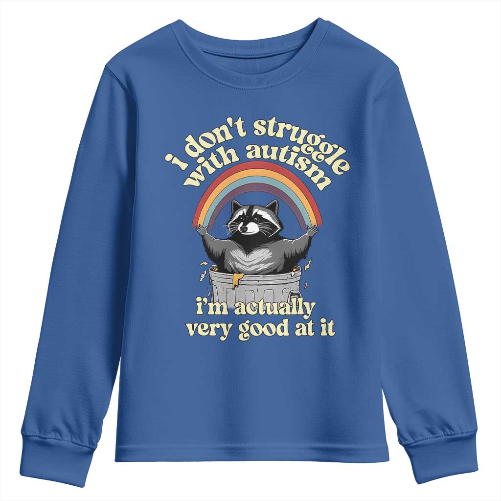 Funny I Don't Struggle With Autism I'm Actually Very Good At It Youth Sweatshirt Autistic Racoon
