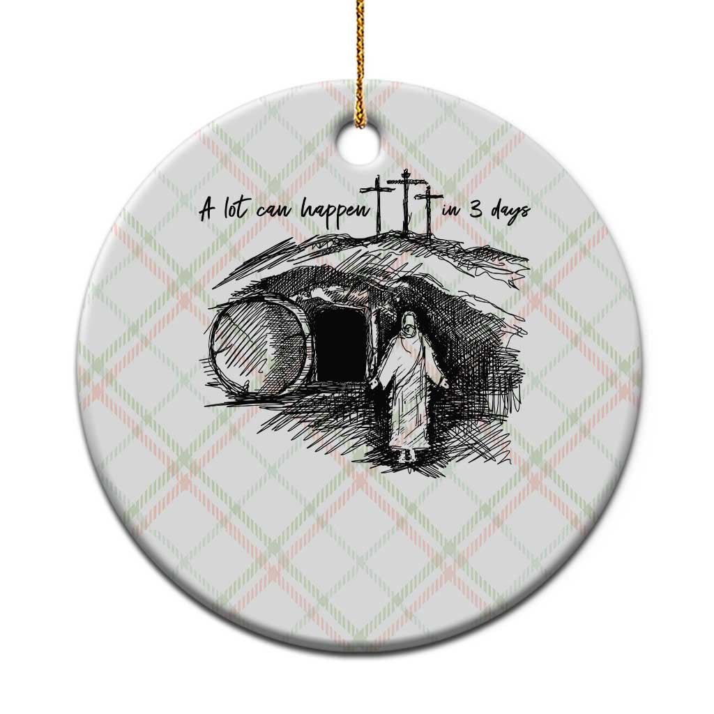 A Lot Can Happen In 3 Days Ceramic Ornament Easter Day Good Friday Religious Christian - Wonder Print Shop