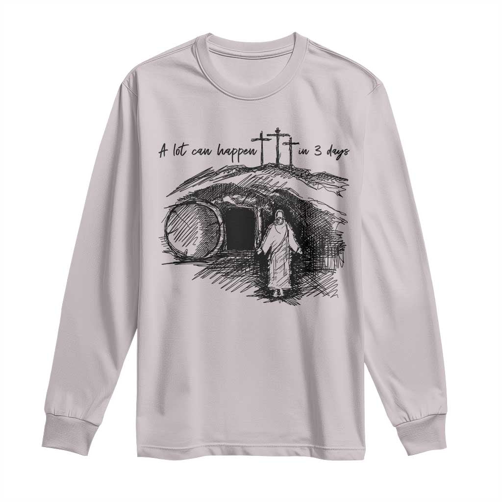 A Lot Can Happen In 3 Days Long Sleeve Shirt Easter Day Good Friday Religious Christian