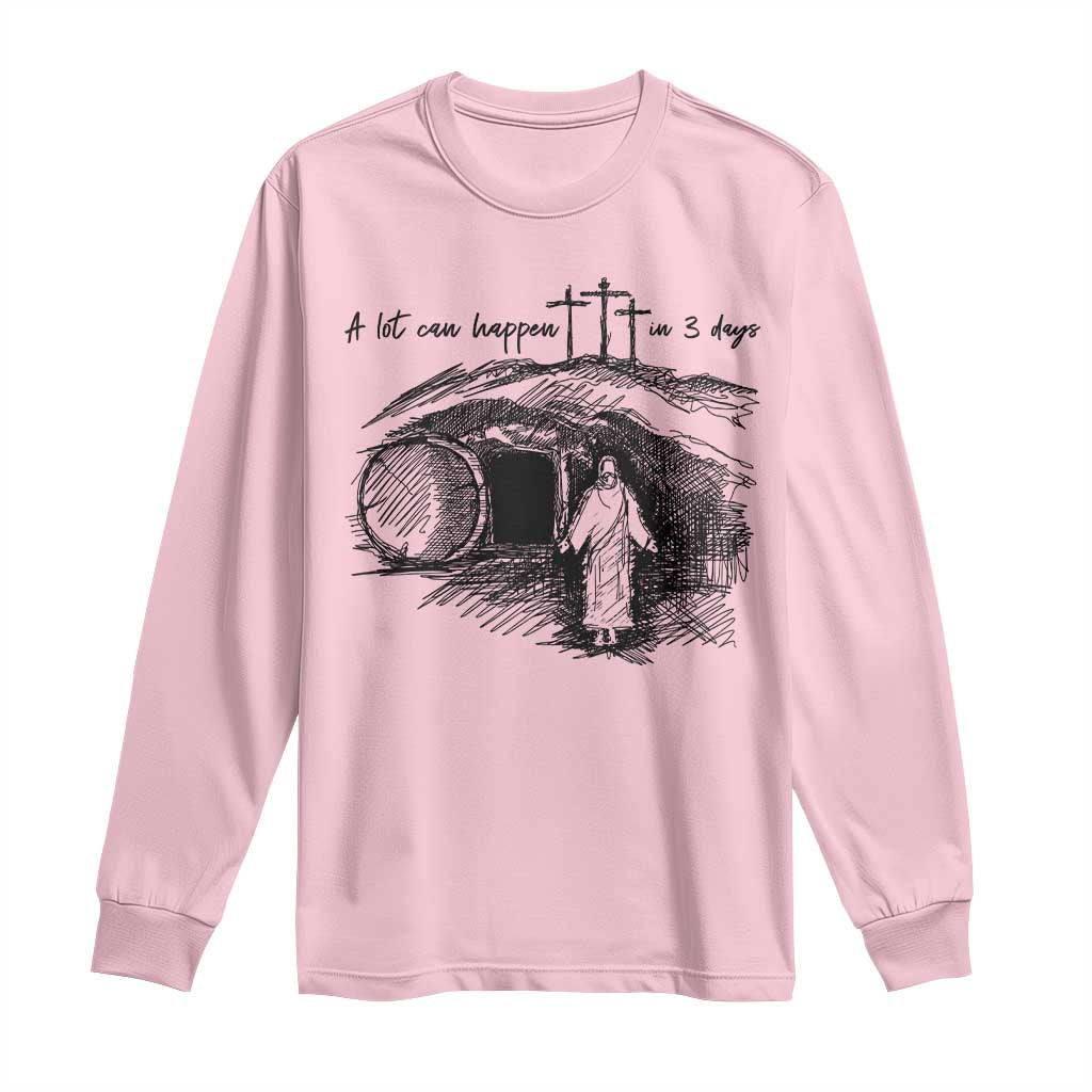 A Lot Can Happen In 3 Days Long Sleeve Shirt Easter Day Good Friday Religious Christian
