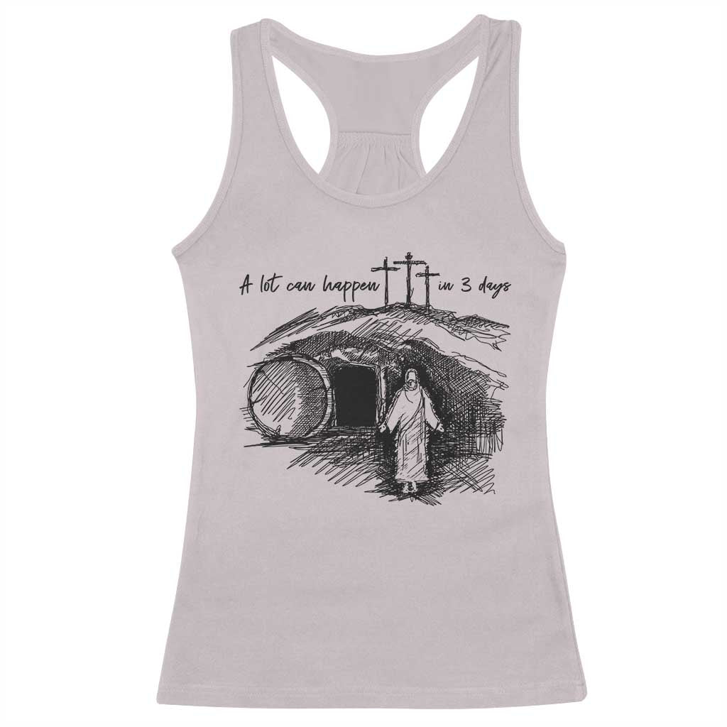 A Lot Can Happen In 3 Days Racerback Tank Top Easter Day Good Friday Religious Christian
