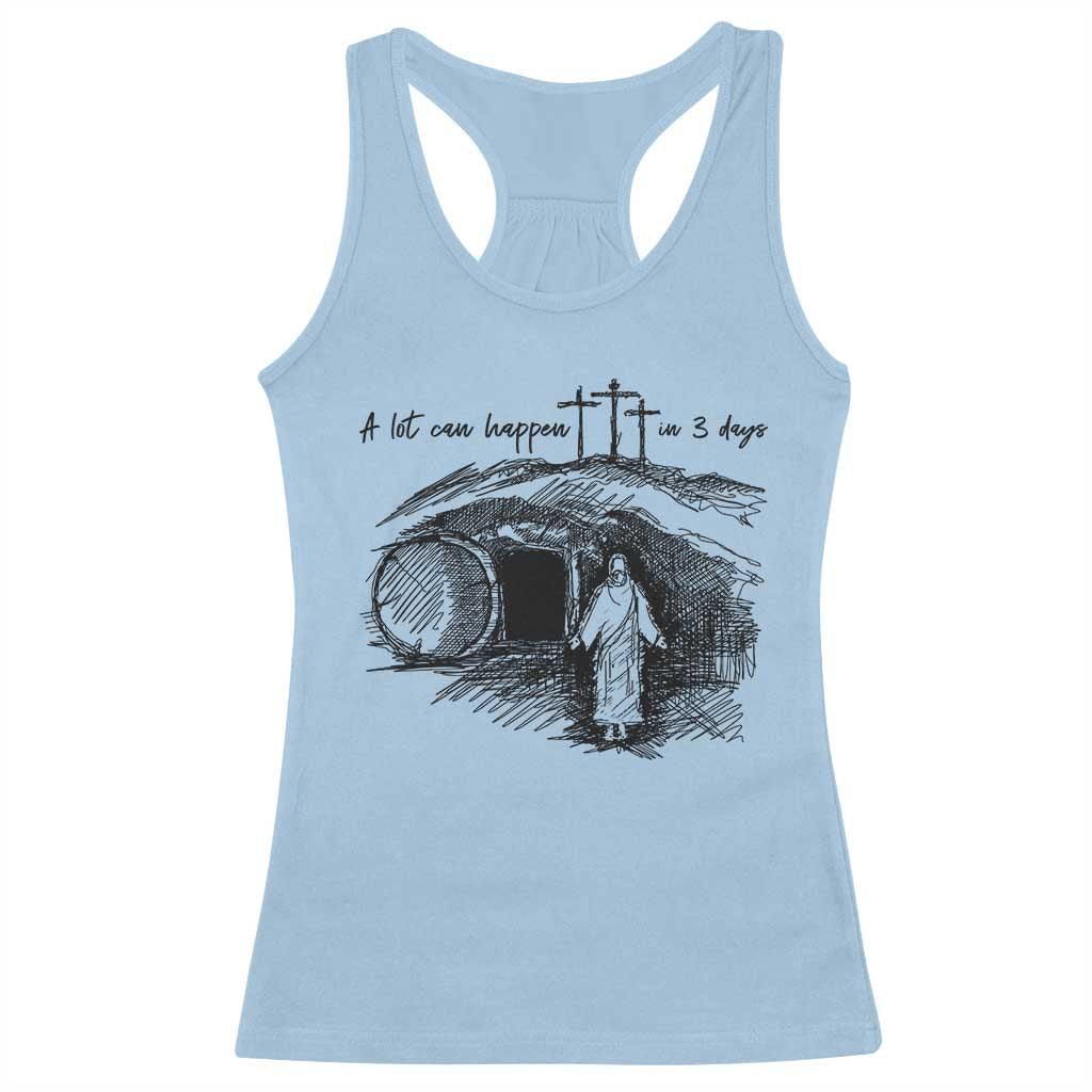 A Lot Can Happen In 3 Days Racerback Tank Top Easter Day Good Friday Religious Christian