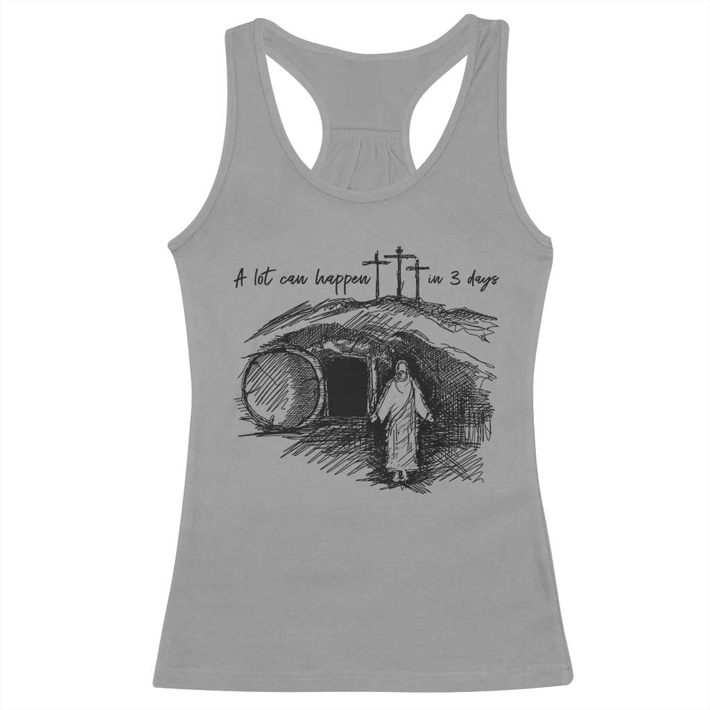 A Lot Can Happen In 3 Days Racerback Tank Top Easter Day Good Friday Religious Christian
