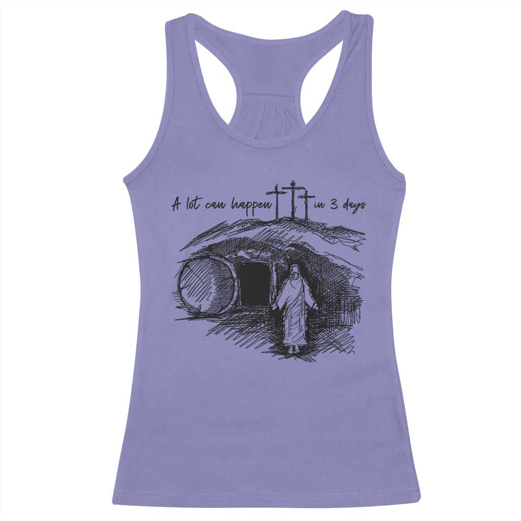 A Lot Can Happen In 3 Days Racerback Tank Top Easter Day Good Friday Religious Christian