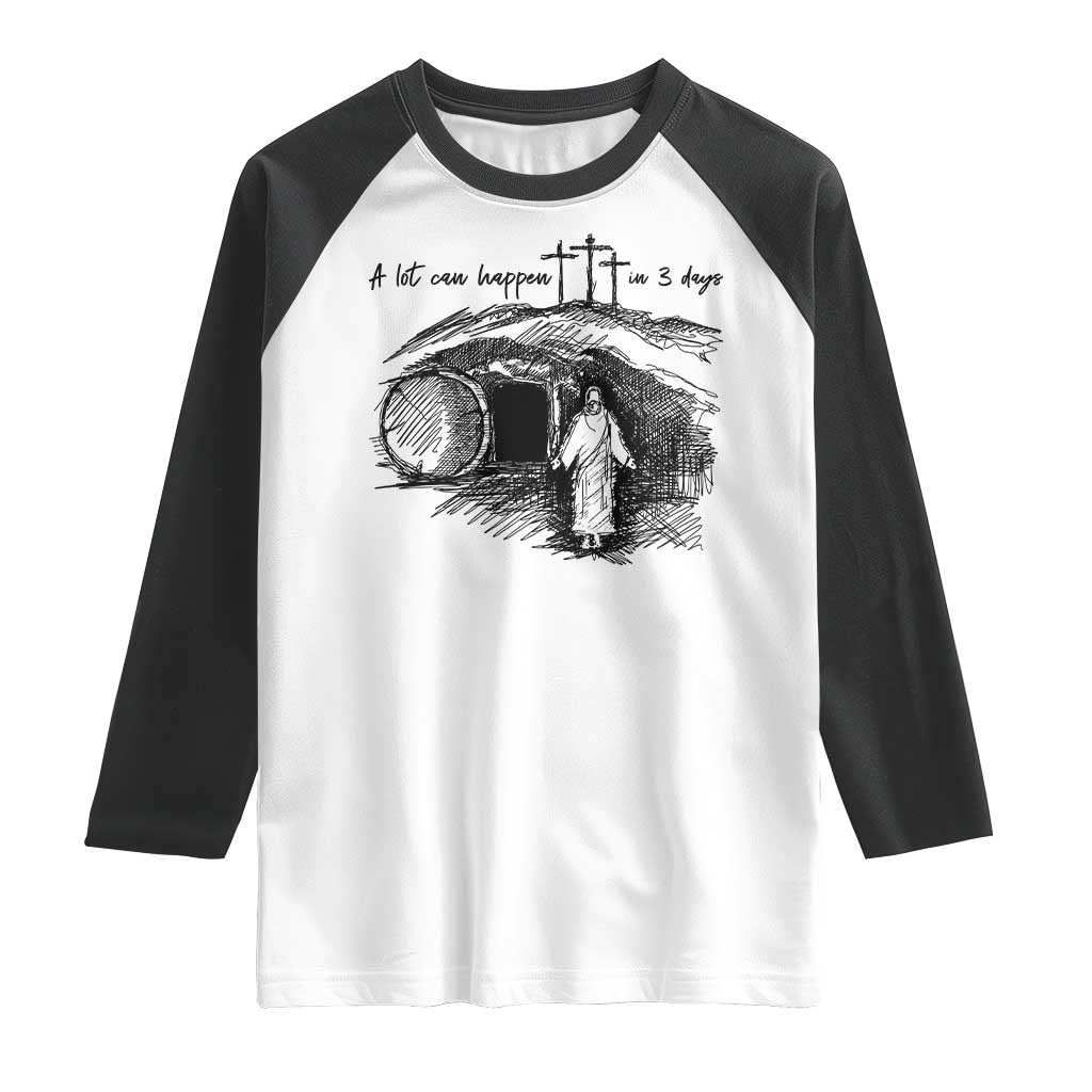 A Lot Can Happen In 3 Days Raglan Shirt Easter Day Good Friday Religious Christian
