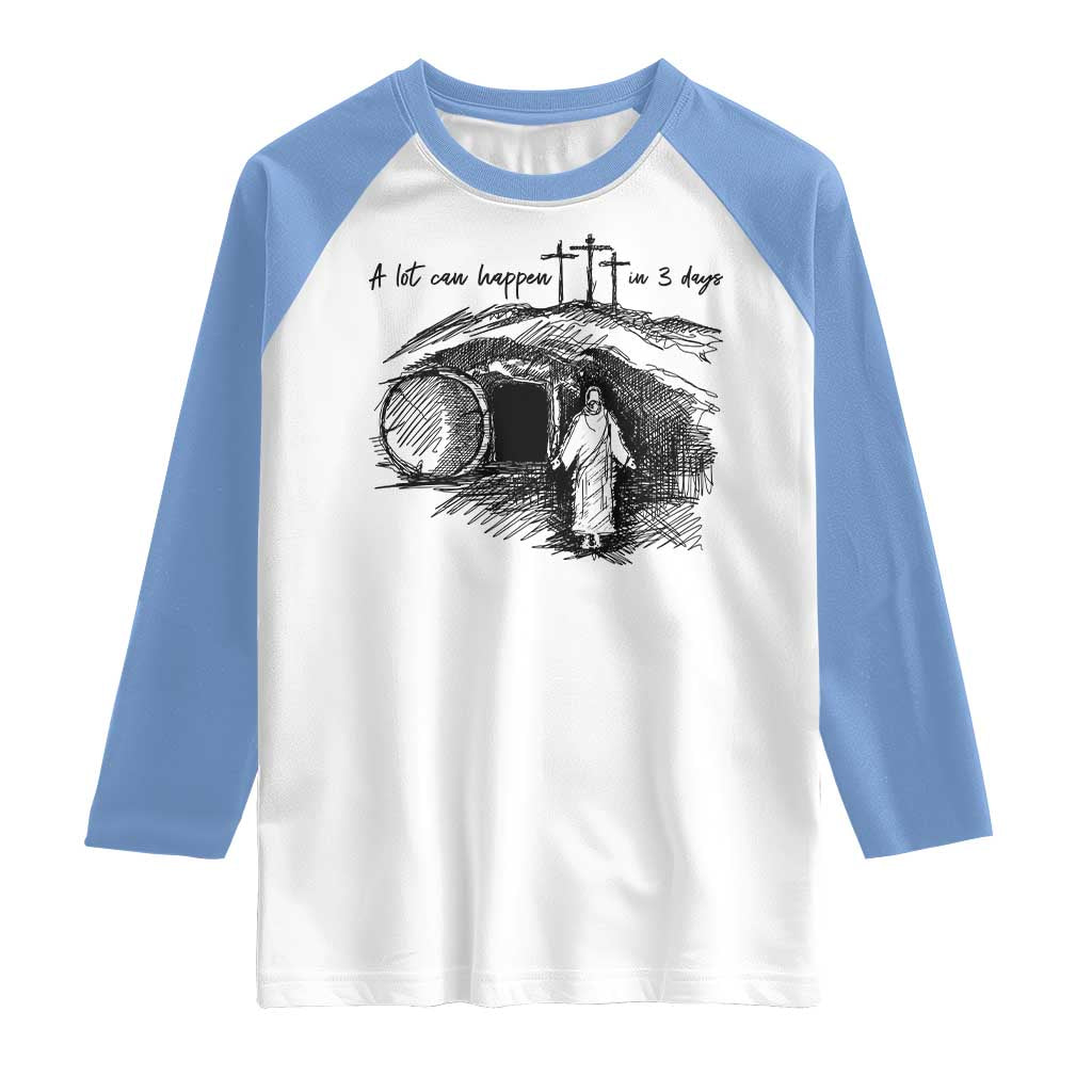 A Lot Can Happen In 3 Days Raglan Shirt Easter Day Good Friday Religious Christian