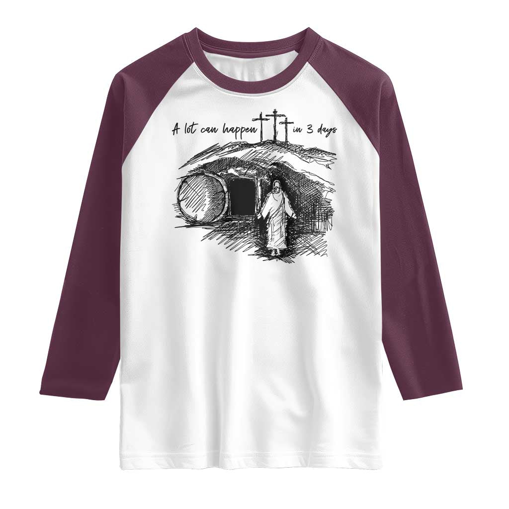 A Lot Can Happen In 3 Days Raglan Shirt Easter Day Good Friday Religious Christian