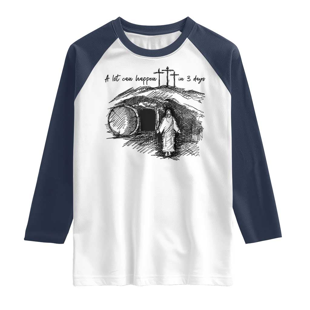 A Lot Can Happen In 3 Days Raglan Shirt Easter Day Good Friday Religious Christian