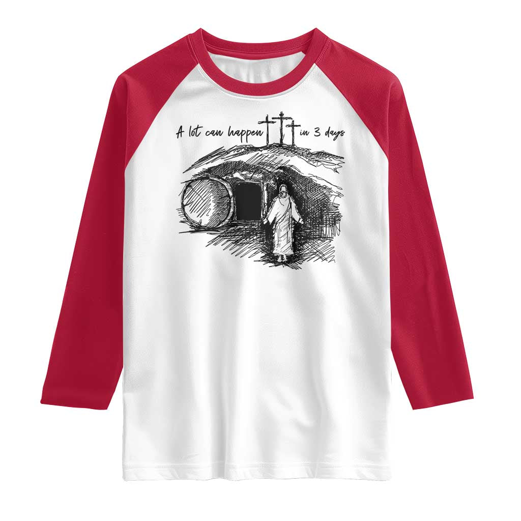 A Lot Can Happen In 3 Days Raglan Shirt Easter Day Good Friday Religious Christian