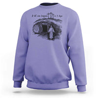A Lot Can Happen In 3 Days Sweatshirt Easter Day Good Friday Religious Christian