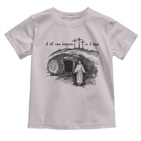 A Lot Can Happen In 3 Days Toddler T Shirt Easter Day Good Friday Religious Christian