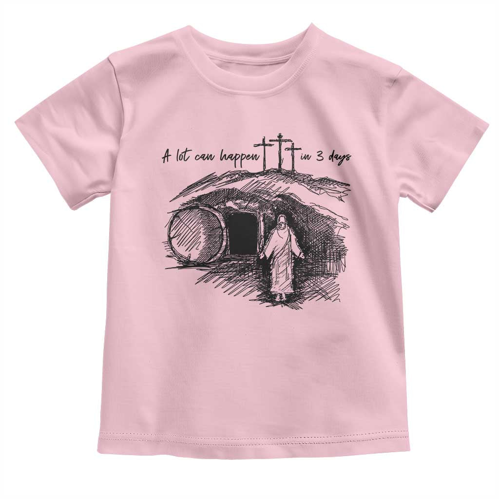 A Lot Can Happen In 3 Days Toddler T Shirt Easter Day Good Friday Religious Christian
