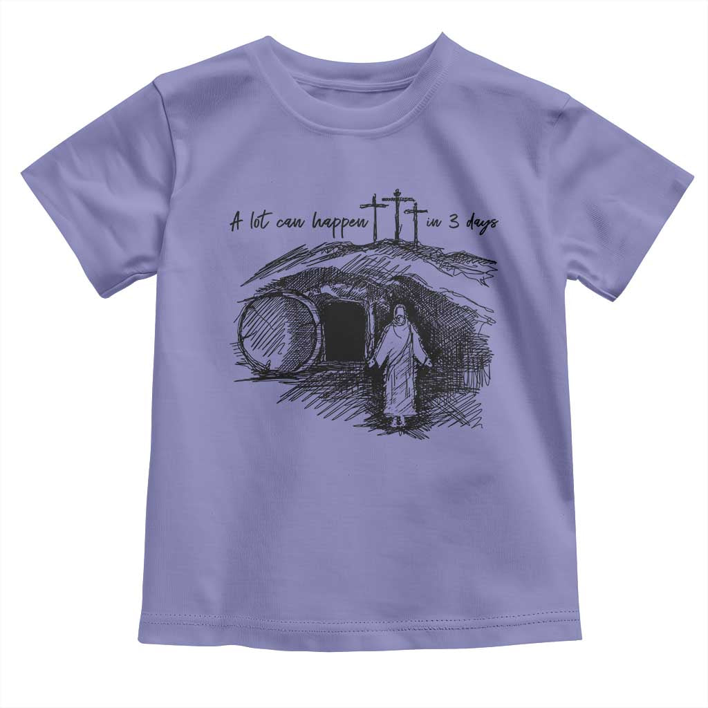 A Lot Can Happen In 3 Days Toddler T Shirt Easter Day Good Friday Religious Christian