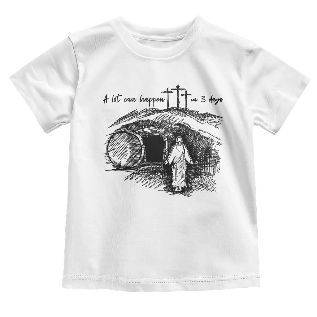 A Lot Can Happen In 3 Days Toddler T Shirt Easter Day Good Friday Religious Christian