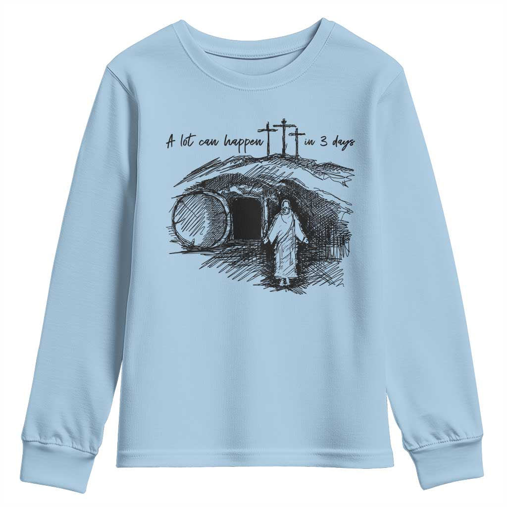 A Lot Can Happen In 3 Days Youth Sweatshirt Easter Day Good Friday Religious Christian