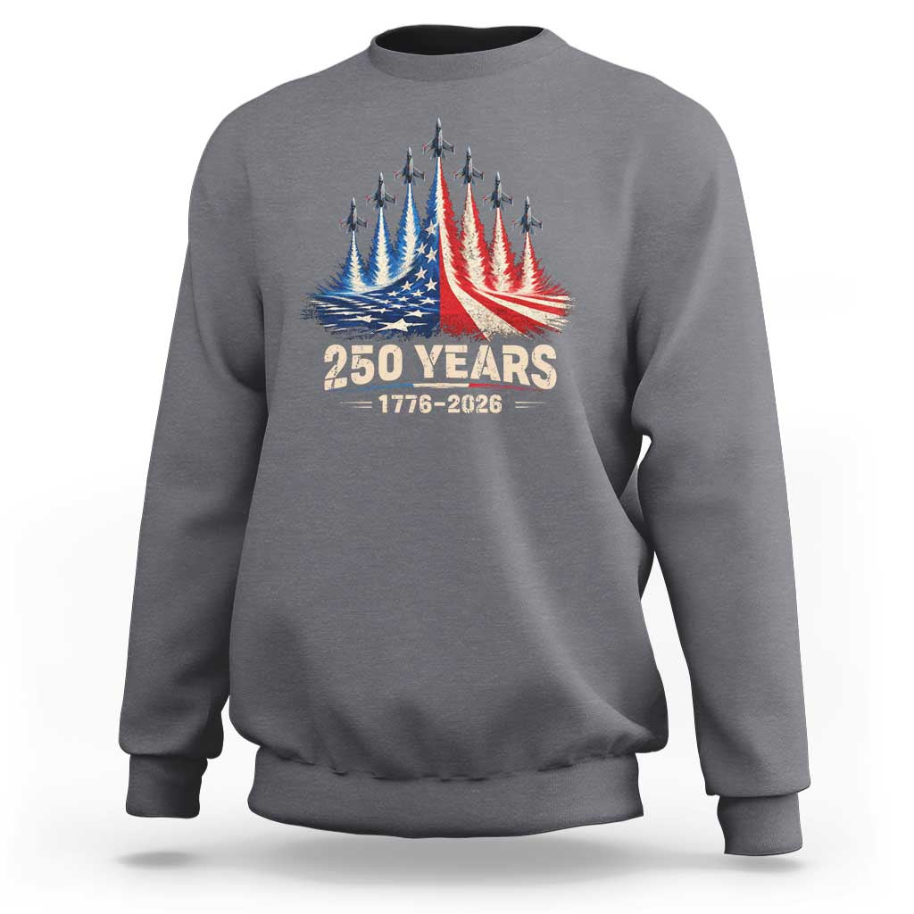 250 Years American 1776 2026 Sweatshirt USA 250th Anniversary 4th of July US Flag Jets