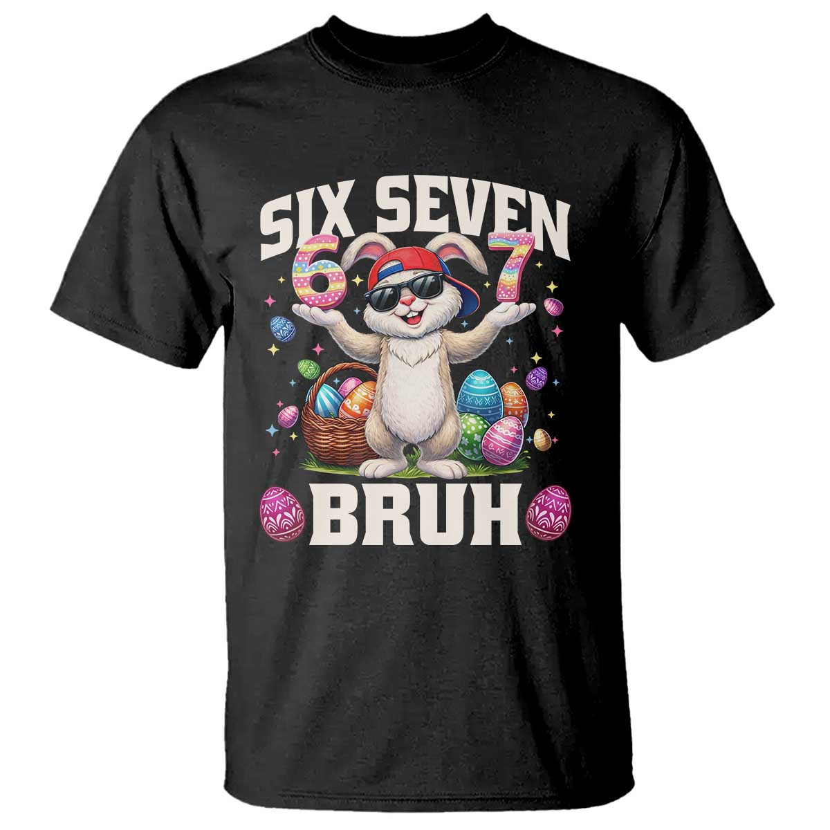 Funny Easter Day Six Seven Bruh T Shirt 67 Bunny Easter Eggs
