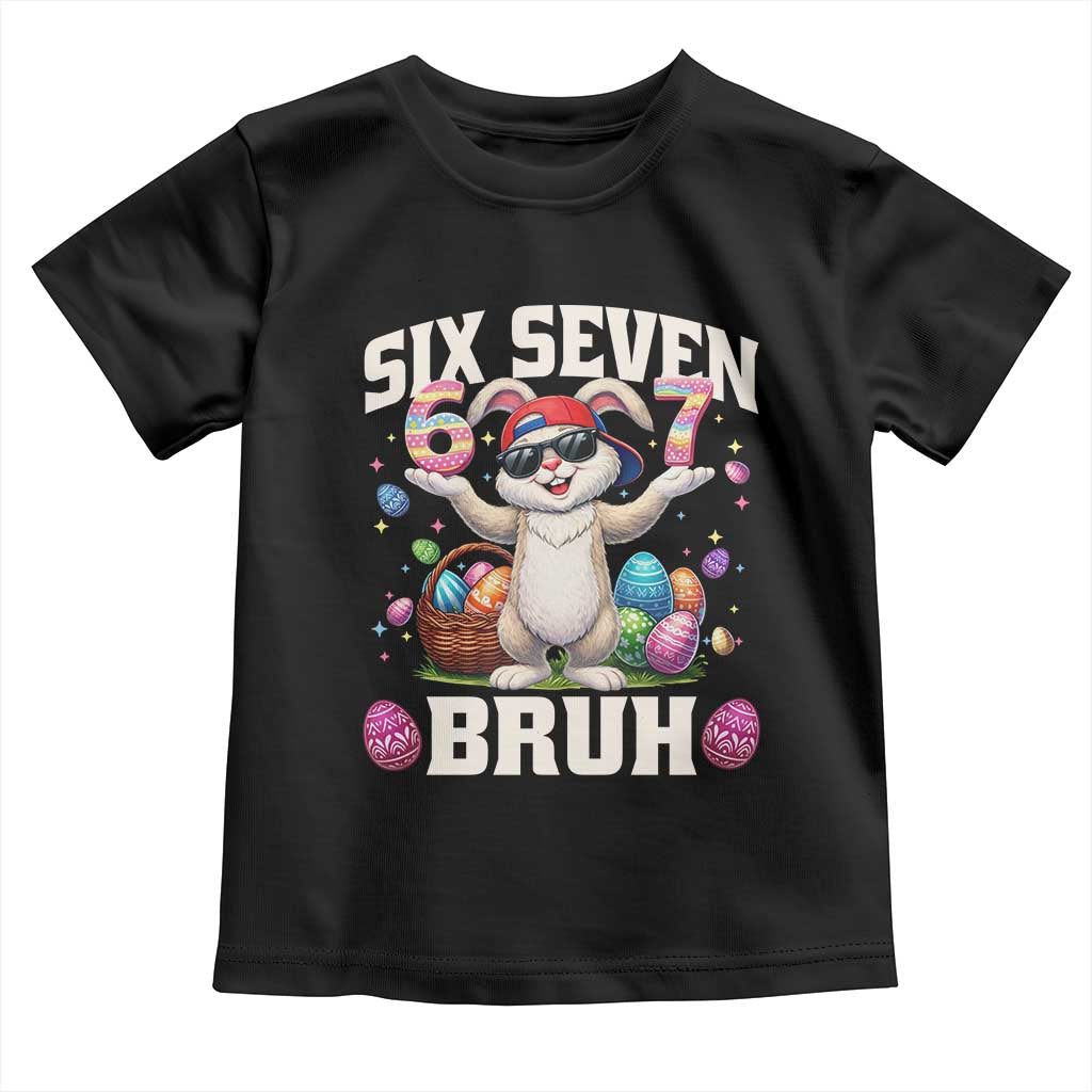 Funny Easter Day Six Seven Bruh Toddler T Shirt 67 Bunny Easter Eggs