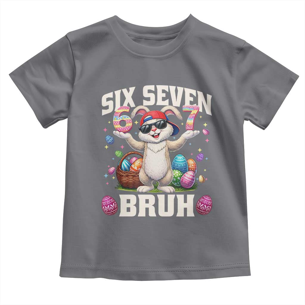 Funny Easter Day Six Seven Bruh Toddler T Shirt 67 Bunny Easter Eggs