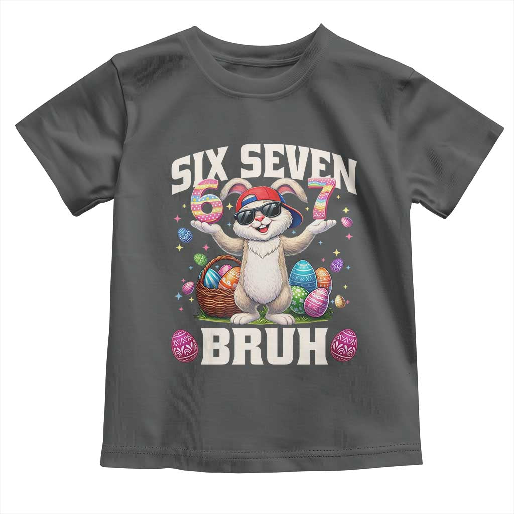 Funny Easter Day Six Seven Bruh Toddler T Shirt 67 Bunny Easter Eggs