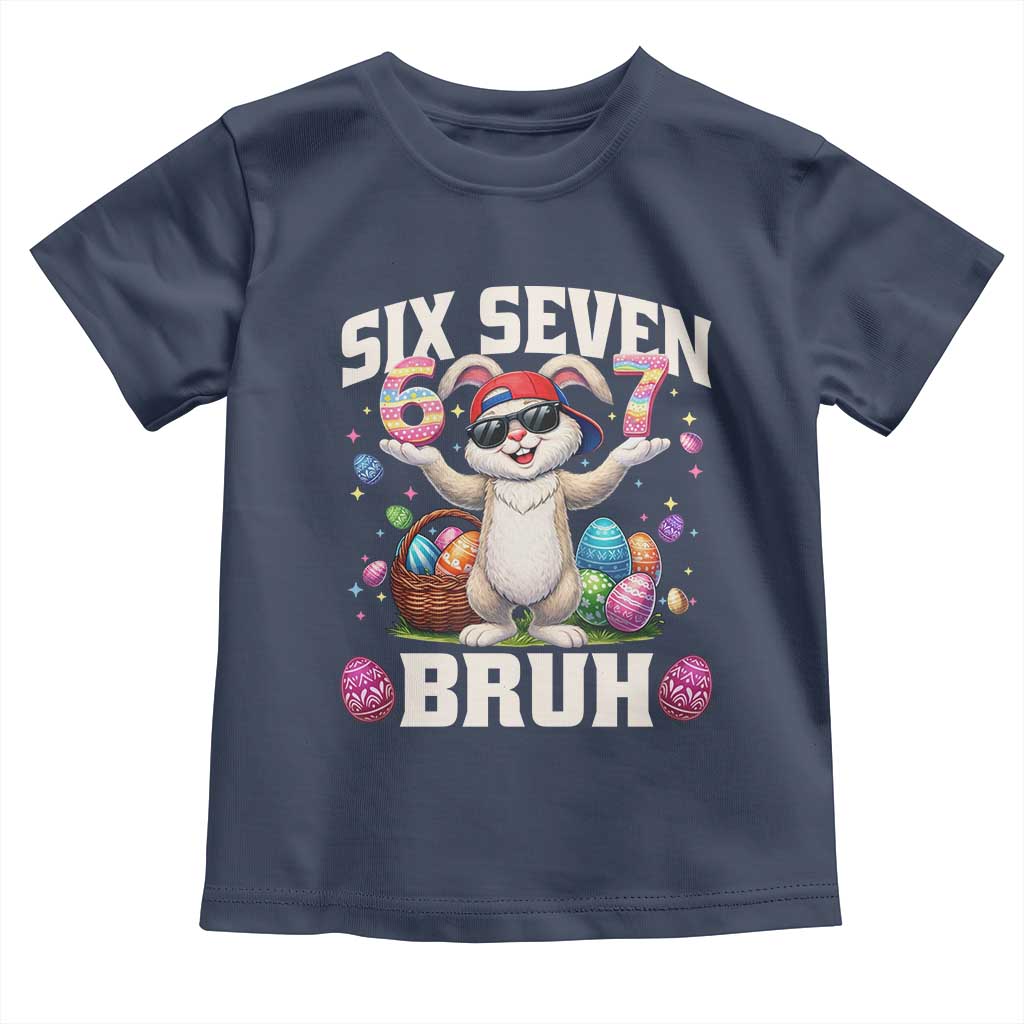 Funny Easter Day Six Seven Bruh Toddler T Shirt 67 Bunny Easter Eggs