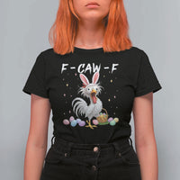 Funny Easter Day F Caw F Chicken Bunny Rooster Meme T Shirt For Women