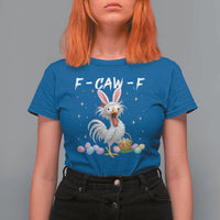 Funny Easter Day F Caw F Chicken Bunny Rooster Meme T Shirt For Women
