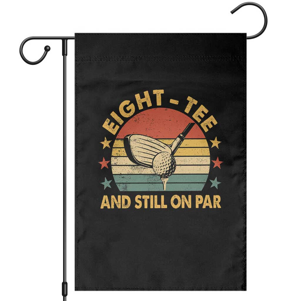 80th Birthday Golf Garden Flag Funny Eight Tee And Still On Par 80 Years Old