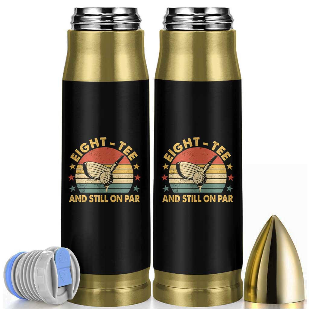 80th Birthday Golf Bullet Tumbler Funny Eight Tee And Still On Par 80 Years Old